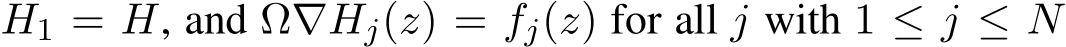  H1 = H, and Ω∇Hj(z) = fj(z) for all j with 1 ≤ j ≤ N