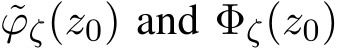 ˜ϕζ(z0) and Φζ(z0)