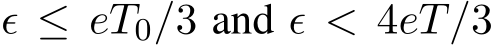  ϵ ≤ eT0/3 and ϵ < 4eT/3