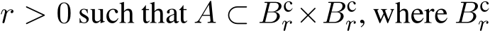  r > 0 such that A ⊂ Bcr×Bcr, where Bcr 