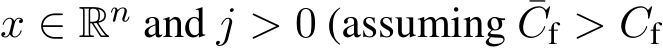  x ∈ Rn and j > 0 (assuming ¯Cf > Cf