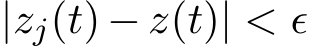  |zj(t) − z(t)| < ϵ