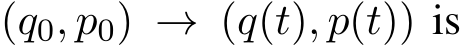  (q0, p0) → (q(t), p(t)) is