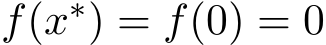 f(x∗) = f(0) = 0