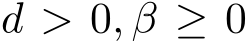  d > 0, β ≥ 0