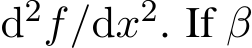  d2f/dx2. If β