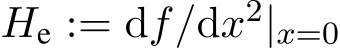  He := df/dx2|x=0