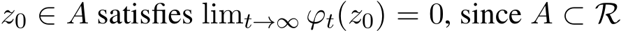  z0 ∈ A satisfies limt→∞ ϕt(z0) = 0, since A ⊂ R