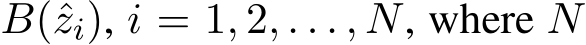  B(ˆzi), i = 1, 2, . . . , N, where N