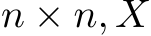 n × n, X