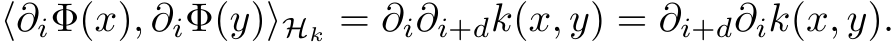 ⟨∂iΦ(x), ∂iΦ(y)⟩Hk = ∂i∂i+dk(x, y) = ∂i+d∂ik(x, y).