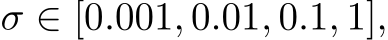  σ ∈ [0.001, 0.01, 0.1, 1],