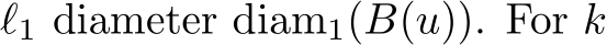  ℓ1 diameter diam1(B(u)). For k