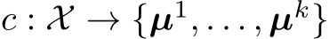  c : X → {µ1, . . . , µk}