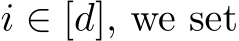  i ∈ [d], we set