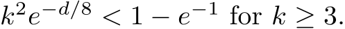 k2e−d/8 < 1 − e−1 for k ≥ 3.