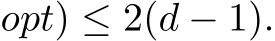 opt) ≤ 2(d − 1).