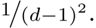 1/(d−1)2.