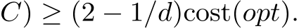 �C) ≥ (2 − 1/d)cost(opt).