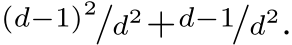 (d−1)2/d2+d−1/d2.