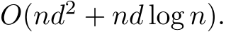 O(nd2 + nd log n).