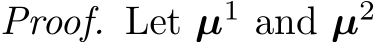 Proof. Let µ1 and µ2 