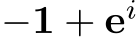  −1 + ei