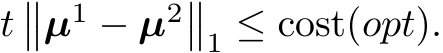  t��µ1 − µ2��1 ≤ cost(opt).