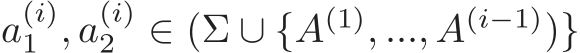  a(i)1 , a(i)2 ∈ (Σ ∪ {A(1), ..., A(i−1))}