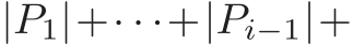  |P1|+· · ·+|Pi−1|+