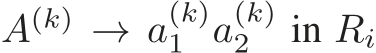  A(k) → a(k)1 a(k)2 in Ri