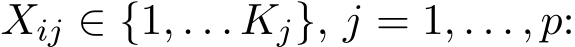  Xij ∈ {1, . . . Kj}, j = 1, . . . , p: