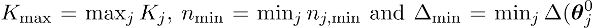 Kmax = maxj Kj, nmin = minj nj,min and ∆min = minj ∆(θ0j