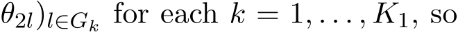 θ2l)l∈Gk for each k = 1, . . . , K1, so