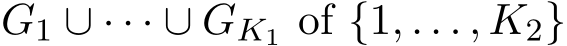  G1 ∪ · · · ∪ GK1 of {1, . . . , K2}