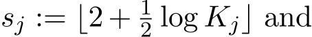  sj := ⌊2 + 12 log Kj⌋ and