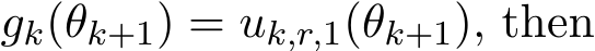  gk(θk+1) = uk,r,1(θk+1), then