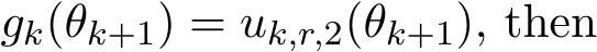  gk(θk+1) = uk,r,2(θk+1), then