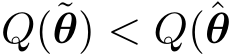  Q(˜θ) < Q(ˆθ