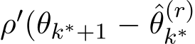 ρ′(θk∗+1 − ˆθ(r)k∗