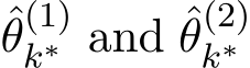 θ(1)k∗ and ˆθ(2)k∗