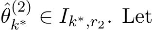 θ(2)k∗ ∈ Ik∗,r2. Let