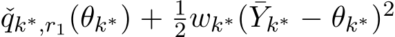 qk∗,r1(θk∗) + 12wk∗( ¯Yk∗ − θk∗)2