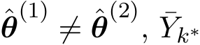θ(1) ̸= ˆθ(2), ¯Yk∗