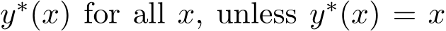  y∗(x) for all x, unless y∗(x) = x