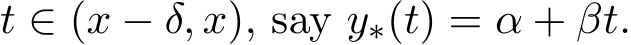  t ∈ (x − δ, x), say y∗(t) = α + βt.