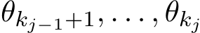 θkj−1+1, . . . , θkj