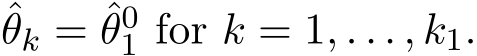 θk = ˆθ01 for k = 1, . . . , k1.