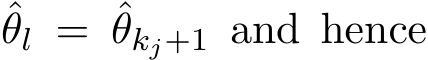 θl = ˆθkj+1 and hence