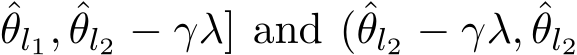 θl1, ˆθl2 − γλ] and (ˆθl2 − γλ, ˆθl2